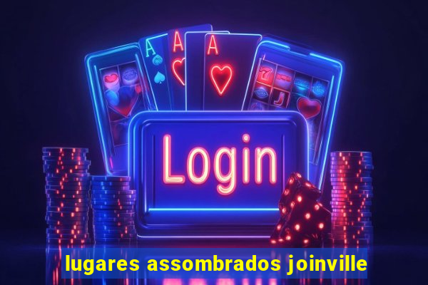 lugares assombrados joinville